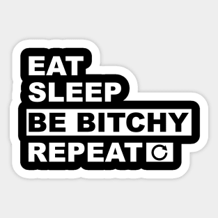 Eat Sleep Be Bitchy Repeat Sticker